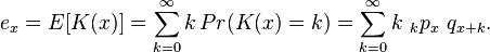 e_x = E[K(x)] = \sum_{k=0}^\infty k\, Pr(K(x)=k) = \sum_{k=0}^{\infty}k\, \,_kp_x \,\, q_{x+k}.