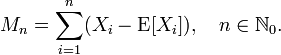 M_n = \sum_{i=1}^n (X_i - \operatorname{E}[X_i]),\quad n\in{\mathbb N}_0.