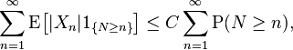 \sum_{n=1}^\infty\operatorname{E}\!\bigl[|X_n|1_{\{N\ge n\}}\bigr]\le
C\sum_{n=1}^\infty\operatorname{P}(N\ge n),