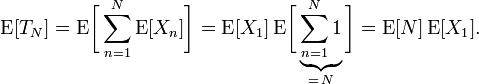 \operatorname{E}[T_N]=\operatorname{E}\!\biggl[\sum_{n=1}^N \operatorname{E}[X_n]\biggr]=\operatorname{E}[X_1]\operatorname{E}\!\biggl[\underbrace{\sum_{n=1}^N 1}_{=\,N}\biggr]=\operatorname{E}[N]\operatorname{E}[X_1].