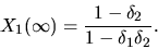 \begin{displaymath}
X_{1}(\infty) = \frac{1-\delta_2}{1-\delta_1\delta_2} .
\end{displaymath}