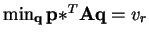 $ \min_{\mathbf{q}}\mathbf{p*}^{T}\mathbf{A}\mathbf{q} = v_{r}$