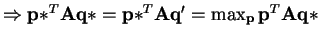 $ \Rightarrow \mathbf{p*}^{T}\mathbf{A}\mathbf{q*} = \mathbf{p*}^{T}\mathbf{A}\mathbf{q'} = \max_{\mathbf{p}} \mathbf{p}^{T}\mathbf{A}\mathbf{q*}$