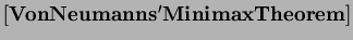 $ \mathbf{ [Von Neumanns' Minimax Theorem]}$