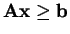$ \mathbf{Ax} \geq \mathbf{b}$