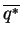 $ \overline{q^{*}}$