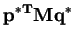 $\displaystyle \mathbf{p^{*T}Mq^{*}}$