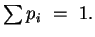 $ \sum p_i = 1.$