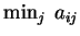 $ \min_{j}\hspace{0.1cm}{a_{ij}}$
