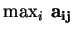 $ {\max_{i}\hspace{0.1cm}
\bf {{a_{ij}}}}$