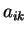 $ a_{ik}$