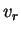 $ v_{r}$