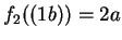 $f_2 ((1b)) = 2a$