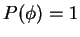 $P(\phi) = 1$