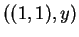 $((1,1),y)$