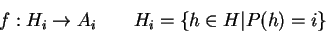 \begin{displaymath}
f: H_i \to A_i \qquad
H_i = \{ h \in H \vert P(h) = i \}
\end{displaymath}