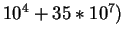 $10^4 + 35*10^7)$