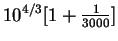 $10^{4/3}[1 + \frac{1}{3000}]$