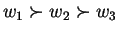 $ w_1 \succ w_2 \succ w_3 $