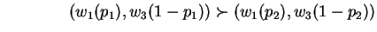 $\qquad \qquad (w_1(p_1),w_3(1-p_1)) \succ (w_1(p_2),w_3(1-p_2))$