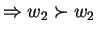 $\Rightarrow w_2 \succ w_2$