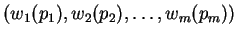 $(w_1(p_1),w_2(p_2),\ldots,w_m(p_m))$