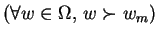 $(\forall w \in \Omega, \, w \succ w_m)$