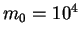 $m_0 = 10^4$