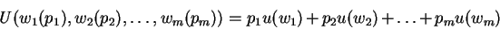 \begin{displaymath}
{\bf\it U} (w_1(p_1),w_2(p_2),\ldots,w_m(p_m)) = p_1u(w_1) + p_2u(w_2) + \ldots + p_mu(w_m)
\end{displaymath}