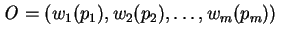 ${\it O} = (w_1(p_1),w_2(p_2),\ldots,w_m(p_m))\;$