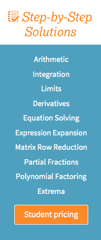 Step-by-step Solutions -- Arithmetic, Integration, Limits, Derivatives, Equation Solving, Expression Expansion, Matrix Row Reduction, Partial Fractions. Sign up now.